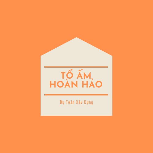 Dự toán chi phí xây dựng của Tổ Ấm Hoàn Hảo